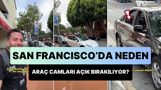 San Francisco'da Yol Kenarına Park Edilen Arabaların Neden Camları Açık Bırakılıyor?