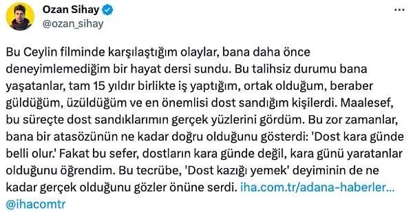 Adanalı yönetmen Ozan Sihay son olarak 10 Eylül'de twitter hesabından 'Ceylin filminde karşılaştığım olaylar, bana daha önce deneyimlemediğim bir hayat dersi sundu.' diyerek bir yazı paylaştı.