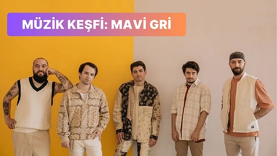 Müzik Listenizi Farklı Bir Boyuta Taşıyacak Mavi Gri'nin 15 Şarkısı