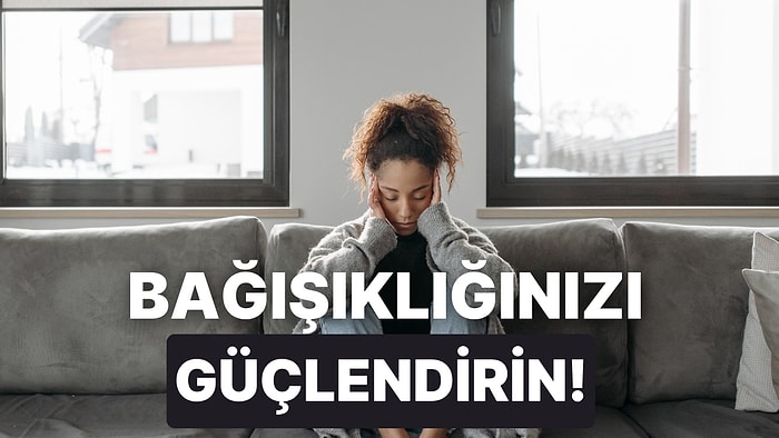 Mevsim Geçişlerinde Bağışıklığı Kuvvetlendirmek İçin Yapabileceğiniz 10 Şey