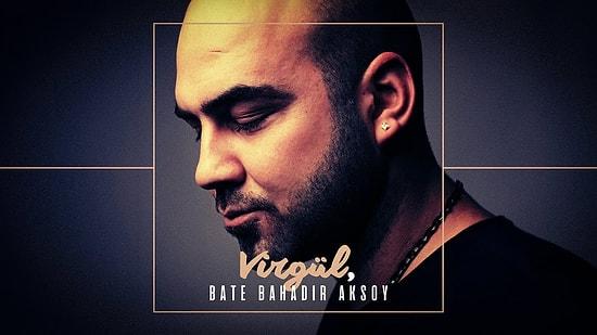 Aşk Acısı Yaşayanlar Buraya! Bate Bahadır Aksoy'un Yeni Şarkısı 'Virgül'