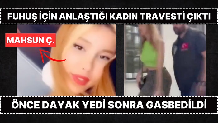 3 Bin Liraya Anlaştığı Kadın Travesti Çıktı: Önce Dayak Yedi Sonra 50 Bin Lirası  Gasbedildi