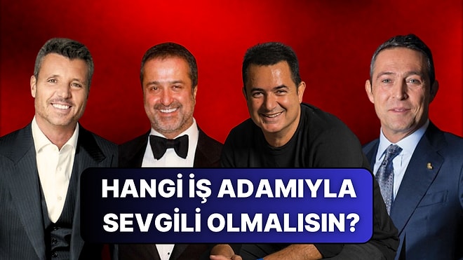 Hangi Ünlü İşadamı Senin Sevgilin Olmalı?