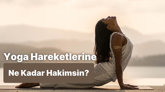 Yoga Hareketlerine Ne Kadar Hakimsin?