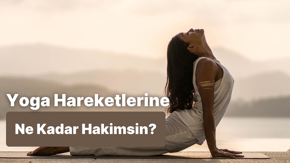 Yoga Hareketlerine Ne Kadar Hakimsin?