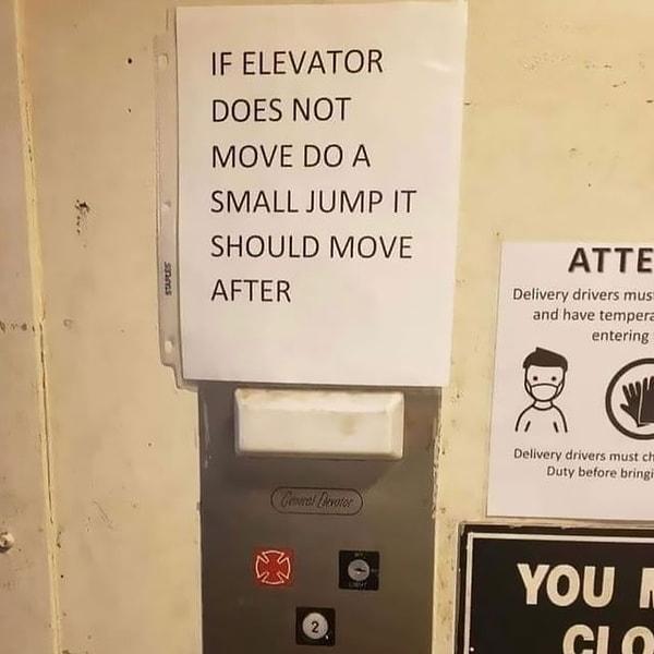 9. "Eğer asansör çalışmazsa zıplamayı deneyin. Sonrasında çalışacaktır."