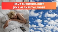 Akıllara Sığmayacak Bir Şekilde Hava Durumu Rüya Şeklimizi Değiştirebilir