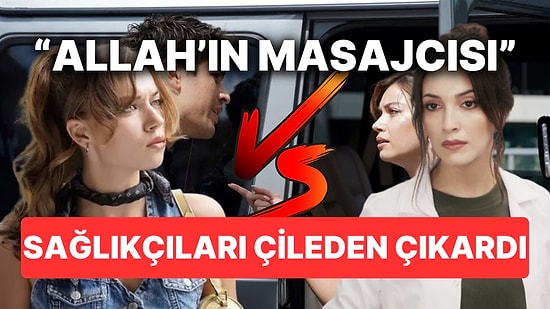 Yalı Çapkını'nda Seyran'ın Fizyoterapist İçin "Allah'ın Masajcısı" Demesi Sağlıkçıları Ayağa Kaldırdı