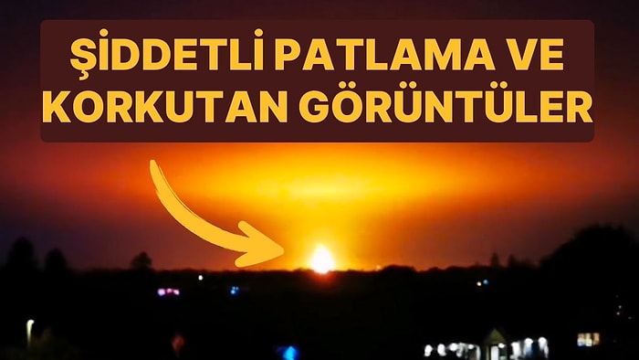 İngiltere’de Şiddetli Patlama: O Anları Kameraya Kaydetti