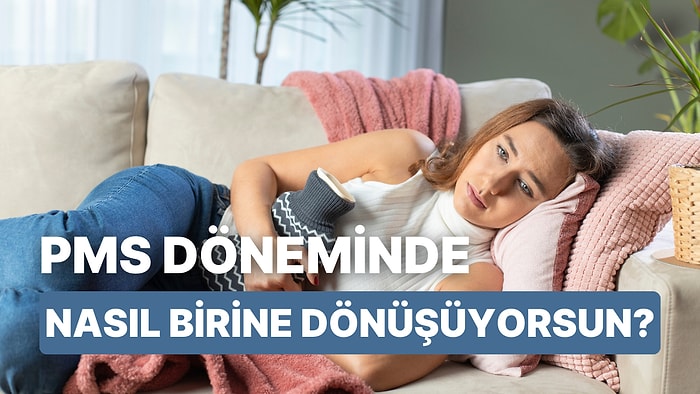 PMS Dönemindeki Kişiliğini Tahmin Ediyoruz!