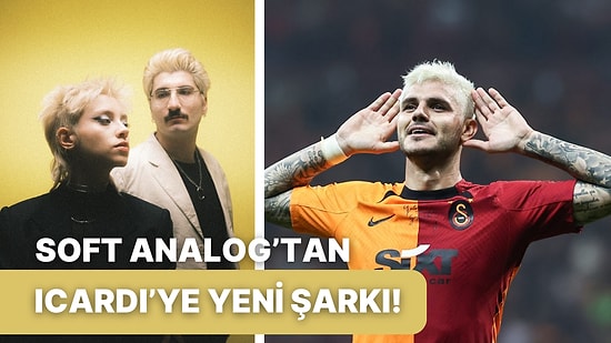 Aşkın Olayım'dan Sonra Mauro Icardi'ye Yeni Şarkı Soft Analog'tan Geldi!