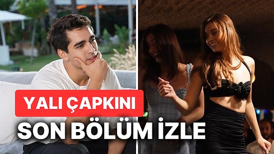 Yalı Çapkını 40. Bölüm Tek Parça İzleme Ekranı: Yalı Çapkını Son Bölüm Tek Parça Full İzle