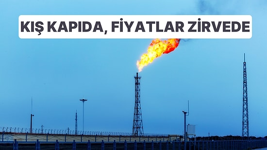 Kış Geliyor: Avrupa'da Doğal Gaz Fiyatları 6 Ayın Zirvesine Ulaştı