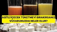 Asitli İçecek Tüketimeyi Bırakırsanız Vücudunuzda Neler Olur?