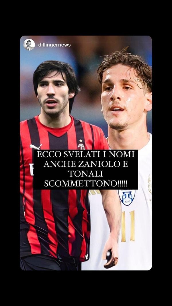 Instagram'da 1 milyon takipçisi bulunan Fabrizio Corona, paylaşımında Zaniolo ve Tonali'nin bahis oynadığına yer verdi. Corona, Fagioli soruşturmasını aylar öncesinde söylemişti.