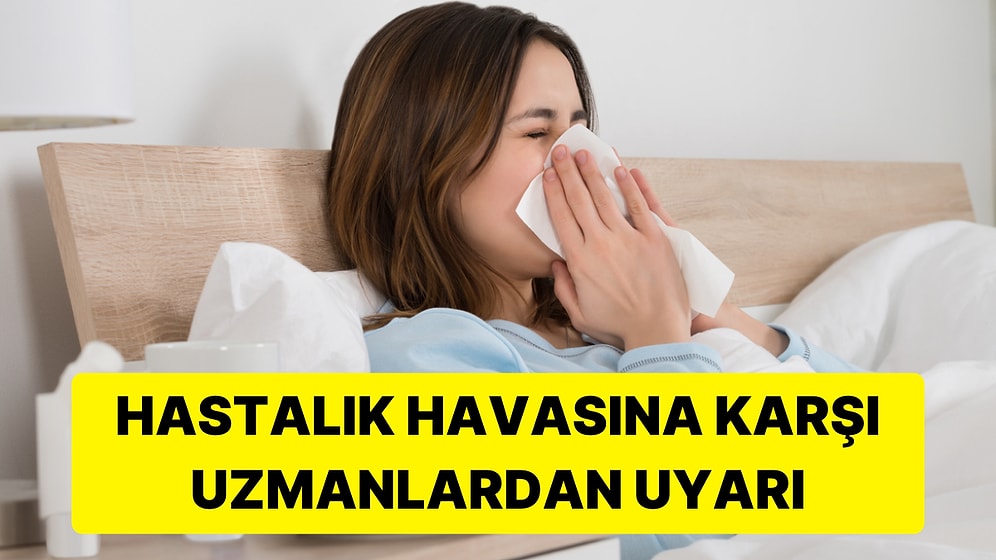 Hastalık Havası Geliyor: Gündüz Sıcaklık Artacak, Gece Üşütecek