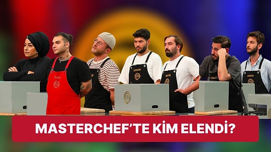 MasterChef'te Daha Elenmez Dediğimiz Kim Varsa Eleniyor: Yarışmaya Bu Hafta Kim Veda Etti?