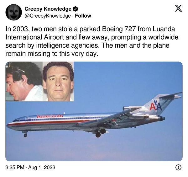 6. "2003 yılında iki kişinin Luanda Uluslararası Havaalanından park halindeki bir Boeing 727'yi çalarak kaçması üzerine istihbarat örgütleri tarafından dünya çapında bir arama başlatıldı. Adamlar ve uçak bugün hala kayıp."