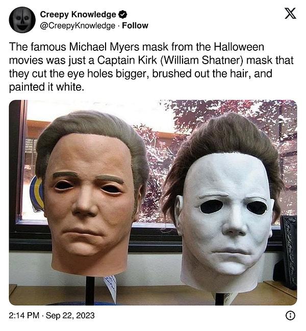 7. "Cadılar Bayramı filmlerindeki ünlü Michael Myers maskesi, göz delikleri daha büyük kesilmiş, saçları taranmış ve beyaza boyanmış bir Kaptan Kirk (William Shatner) maskesiydi."