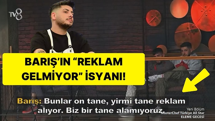 MasterChef'te Barış'ın "Hiç Reklam Gelmiyor" İsyanı "Yemekle Ne Alakası Var?" Dedirtti!