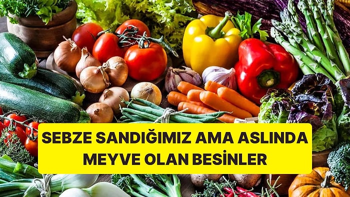 Günlük Hayatta Sıkça Tükettiğimiz ve Sebze Sandığımız Fakat Aslında Meyve Olan Besinler