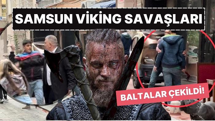 Viking Savaşlarını Aratmadı: Samsun'un Orta Yerinde Baltalı Kavga