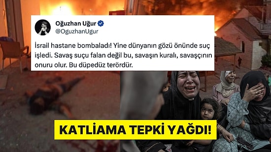 İsrail'in Gazze'deki Hastaneyi Vurmasına Her Kesimden Tepki Yağdı
