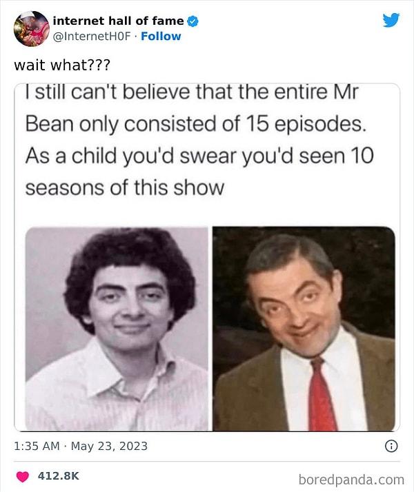 20. "'Mr. Bean' dizisini 15 bölümden oluştuğuna inanamıyorum. Yemin ederim çocukken bu dizinin 10 sezonunu izledim."