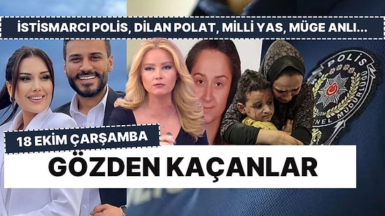 18 Ekim 2023 Çarşamba Akşamı Kaçırdığın Haberler: Milli Yas, Ücretli Twitter, İstismarcı Polis, Dilan Polat...