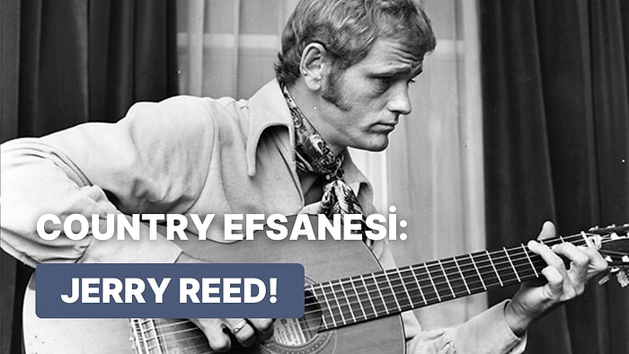 Eğlenceli Melodileriyle Ritim Tutturan Jerry Reed’in Dinlenesi 10 Şarkısı