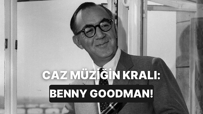 Benny Goodman’in Nostalji ve Huzur Dolu 12 Şarkısı