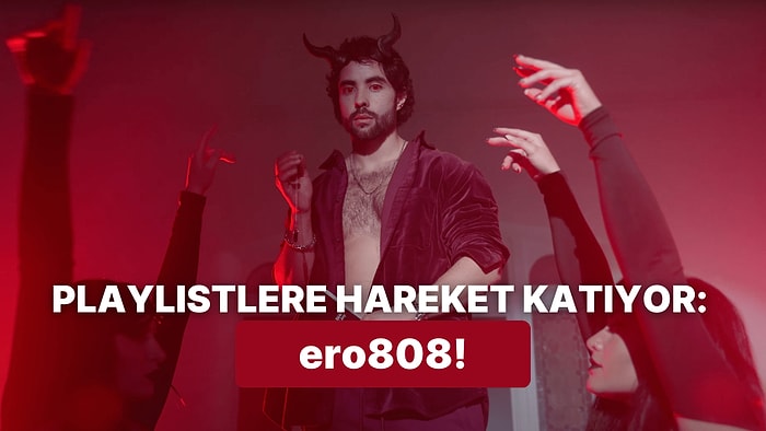 Playlistindeki Şarkılardan Sıkılanlar Buradaysa El Kaldırsın: ero808’in Listene Renk Katacak 12 Şarkısı