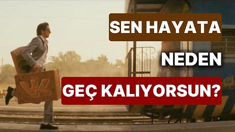 Senin Hayata Geç Kalmana Sebep Olan Özelliğin Ne?