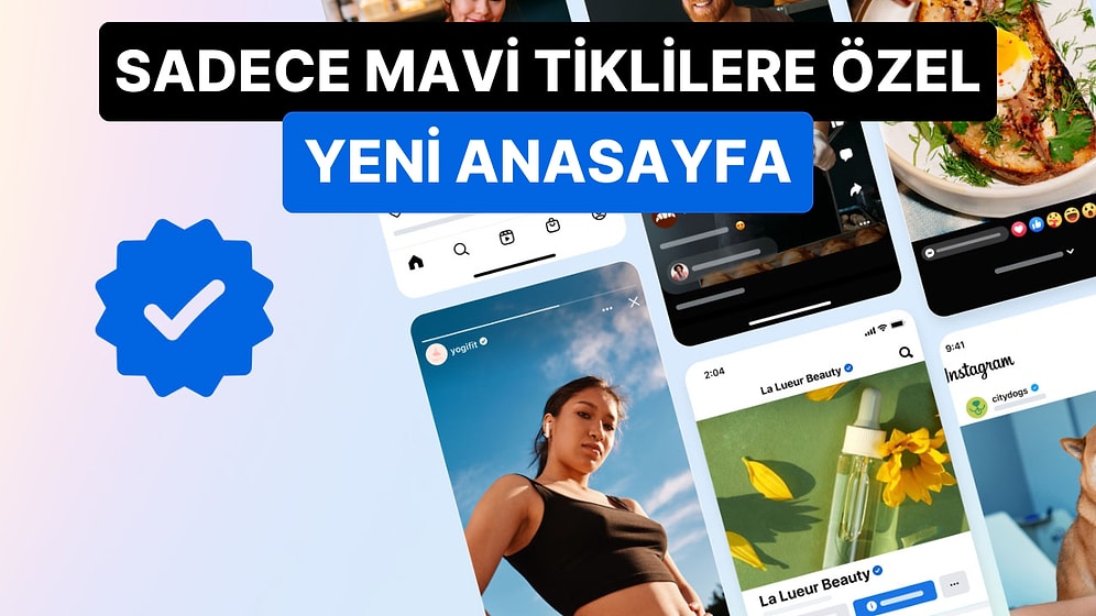 Para Sen Nelere Kadirsin: Instagram'da Yalnızca Mavi Tikli Hesapların Görüntüleneceği Yeni Anasayfa Yolda!