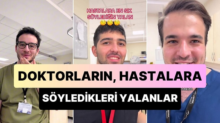 Hastalara En Sık Söyledikleri Yalanları Açıklayan Doktorların Gündem Olan Anları