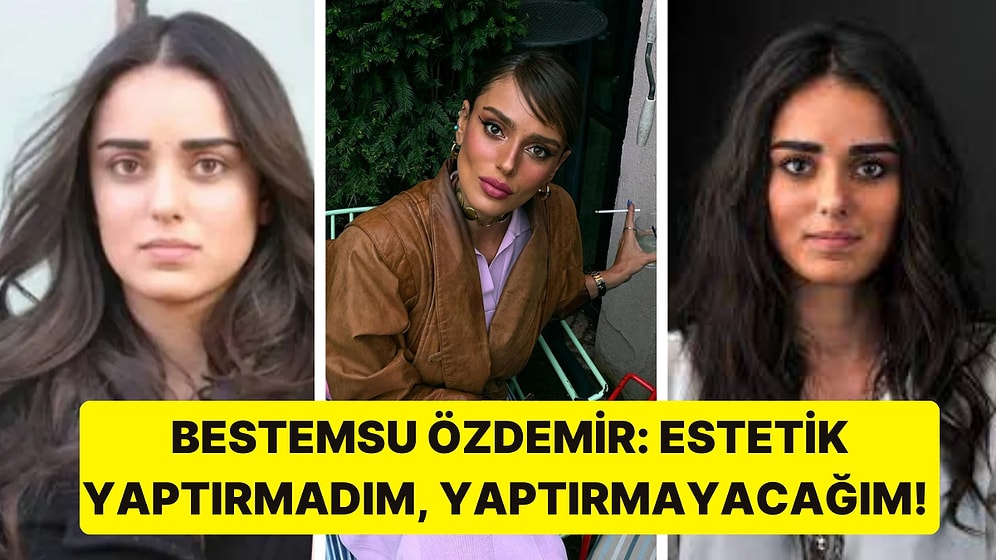 Her Fırsatta "Hiç Estetiğim Yok" Diyen Bestemsu Özdemir Sonunda Eleştirilere İsyan Etti!