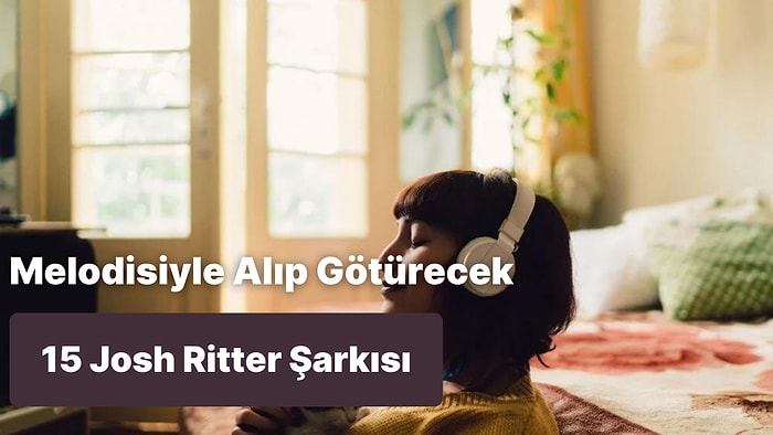 Duyduğun Anda Melodisiyle Seni Alıp Götürecek 15 Josh Ritter Şarkısı