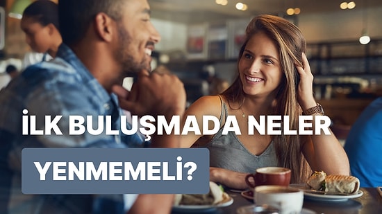 Tavuklu Pilav mı Kır Pidesi mi? İlk Buluşmada Yenilebilecek 11 İlginç Yemek