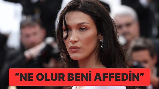 Bella Hadid’in Ölüm Korkusu: “Ne Olur Beni Affedin”