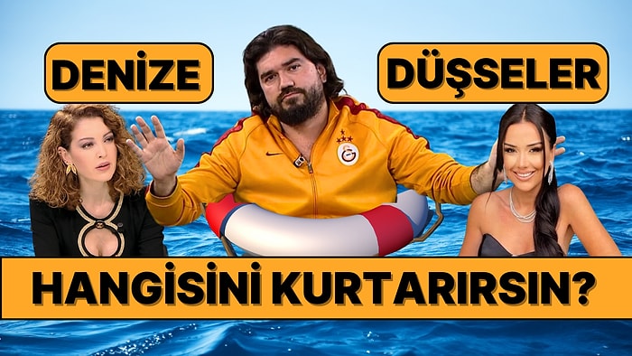 Dev Anket! Denize Düşseler Hangisini Kurtarırsın?