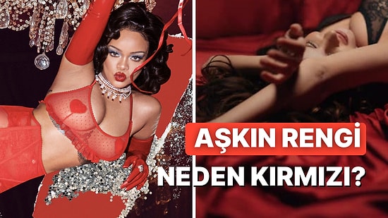 Kırmızı Renk Neden Aşkı, Tutkuyu ve Cinselliği Çağrıştırıyor? İşte Altında Yatan 10 Neden