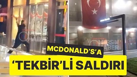 Mersin’de McDonald’s’a ‘Tekbir'le Saldırdı: Camları Kırdı, Molotof Attı!