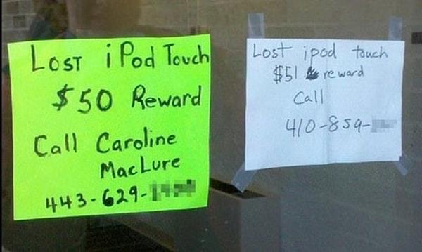 7. Solda: "Kayıp iPod Touch'ımı bulana 50 dolar ödül. Beni arayın." Sağda: "Kayıp iPod Touch'ı bulana 51 dolar ödül. Beni arayın."