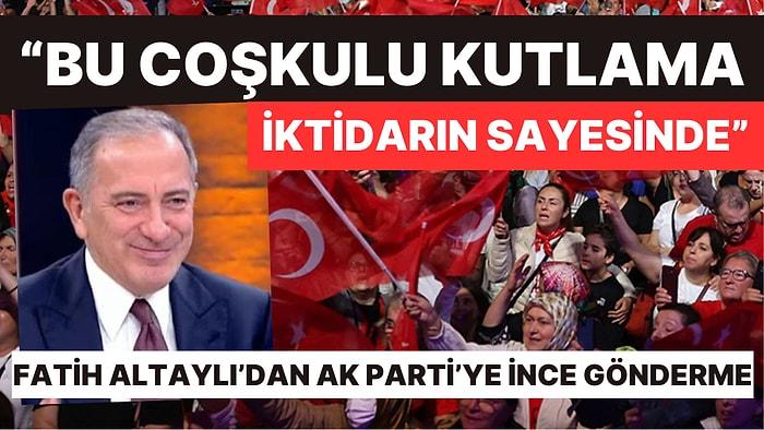 Fatih Altaylı'dan AK Parti'ye İnce '29 Ekim' Göndermesi: "Bu Coşkulu Kutlama Sayelerinde Oldu"