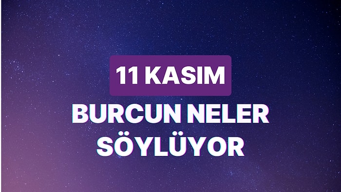 Günlük Burç Yorumuna Göre 11 Kasım Cumartesi Günün Nasıl Geçecek?