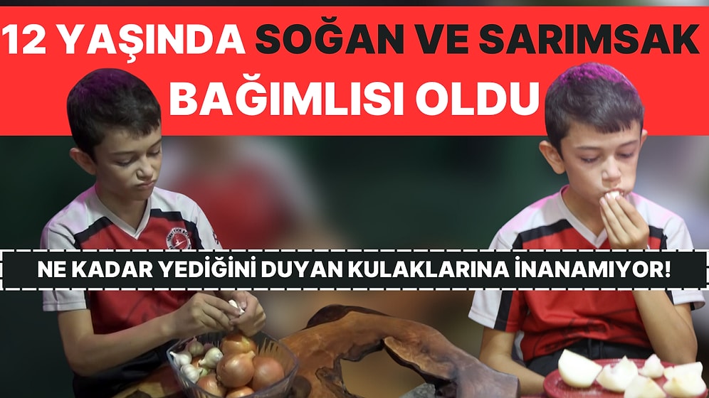 Görenler Şaşkına Dönüyor: 12 Yaşındaki Eymen, Şeker Gibi Sarımsak-Soğan Yiyor!