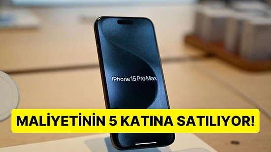 77 Bin TL'lik iPhone 15 Pro Max'in Üretim Maliyeti Belli Oldu: Bir iPhone için 5 iPhone Parası Ödüyoruz!