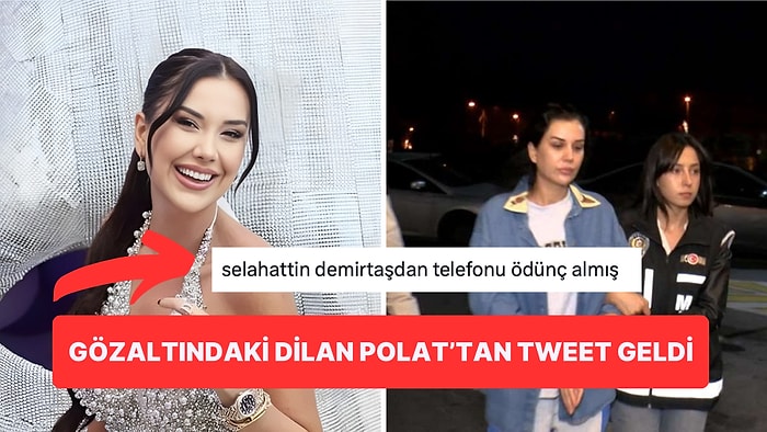 Dilan Polat Gözaltına Alındıktan Sonra Hesabından Atılan Tweet Tartışma Yarattı