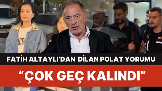 Fatih Altaylı, Dilan Polat ve Engin Polat'a Yapılan Operasyonu Yorumladı: "Çok Geç Kalındı"