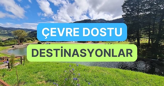 Seyahat Tutkunlarının Ziyaret Etmesi Gereken 12 Çevre Dostu Destinasyon